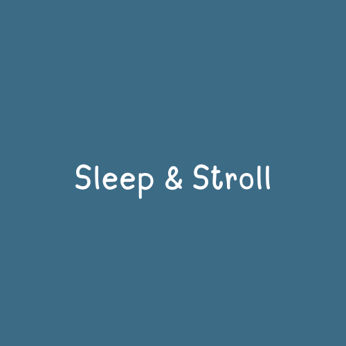 Sleep & Stroll